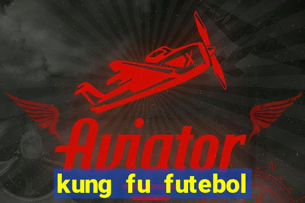 kung fu futebol clube completo dublado